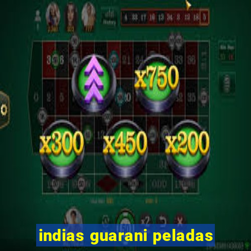 indias guarani peladas